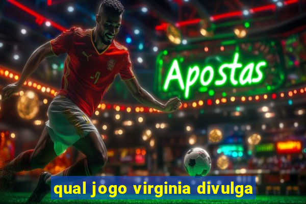 qual jogo virginia divulga